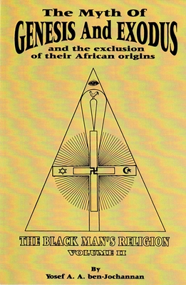The Myth of Genesis and Exodus and the Exclusion of Their African Origins: The Black Man's Religion By Yosef A. a. Ben-Jochannan (Editor) Cover Image