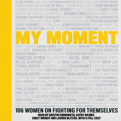 My Moment: 106 Women on Fighting for Themselves By Kristin Chenoweth, Kristin Chenoweth (Read by), Kristin Chenoweth (Contribution by) Cover Image