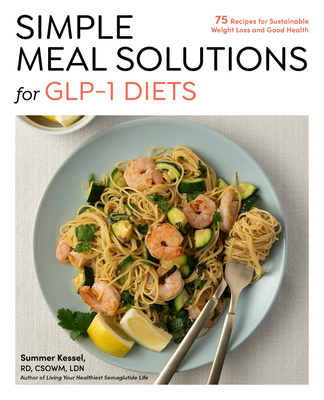 glp 1 recipe book Simple Meal Solutions for GLP-1 Diets: 75 Recipes for Sustainable Weight Loss and Good Health