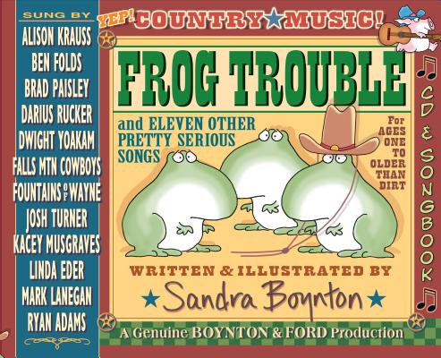 Frog Trouble: . . . And Eleven Other Pretty Serious Songs By Sandra Boynton Cover Image