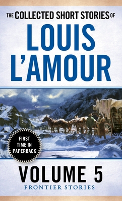 The Collected Short Stories of Louis L'Amour, Volume 5: Frontier Stories By Louis L'Amour Cover Image