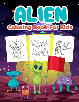Alien Coloring Book for Kids: Kids Coloring Book Filled with Alien Designs, Cute Gift for Boys and Girls Ages 4-8 Cover Image