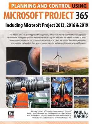 Planning and Control Using Microsoft Project 365: Including Microsoft Project 2013, 2016 and 2019 By Paul E. Harris Cover Image