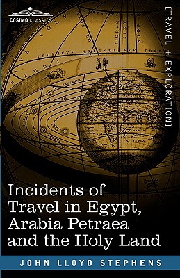 Incidents of Travel in Egypt, Arabia Petraea and the Holy Land By John Lloyd Stephens, Frederick Catherwood (Illustrator) Cover Image