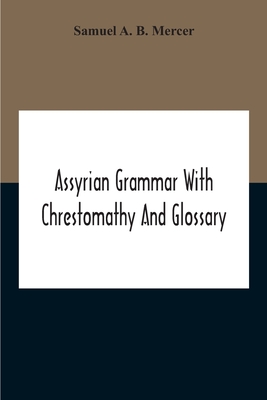 Assyrian Grammar With Chrestomathy And Glossary By Samuel A. B. Mercer Cover Image
