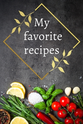 My favorite recipes: Great blank recipe book to write your
