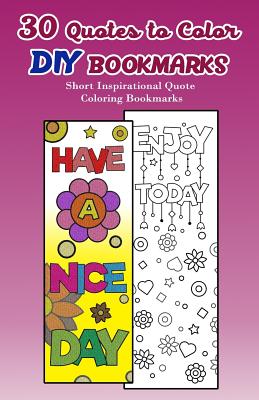 30 Quotes to Color DIY Bookmarks: Short Inspirational Quote Coloring Bookmarks By V. Bookmarks Design Cover Image
