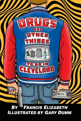 Drugs and Other Things to Do in Cleveland By Francis Elizabeth, Gary Dumm (Illustrator) Cover Image