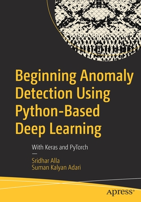 Beginning Anomaly Detection Using Python-Based Deep Learning: With Keras and Pytorch Cover Image