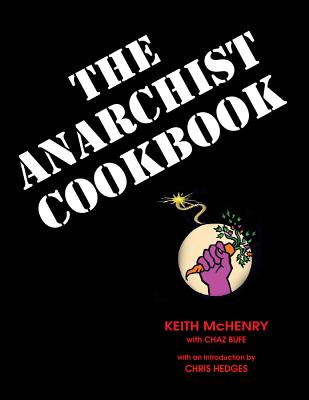 The Anarchist Cookbook By Keith McHenry, Chaz Bufe, Hedges Chris (Introduction by) Cover Image