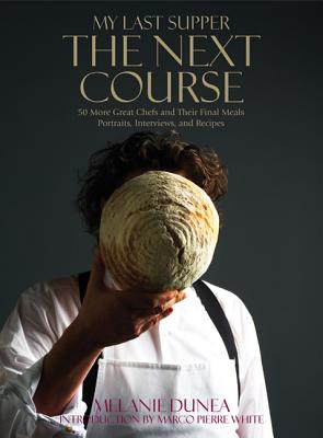 My Last Supper: The Next Course: 50 More Great Chefs and Their Final Meals: Portraits, Interviews, and Recipes By Melanie Dunea, Marco Pierre White Cover Image