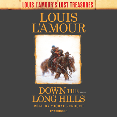 Down the Long Hills (Louis L'Amour's Lost Treasures): A Novel By Louis L'Amour, Michael Crouch (Read by) Cover Image
