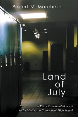 Land of July: A Real Life Scandal of Sex & Social Media at a Connecticut High School Cover Image