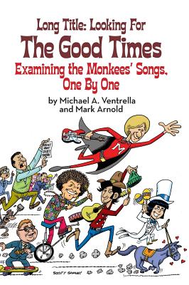 Long Title: Looking for the Good Times; Examining the Monkees' Songs, One by One (hardback) Cover Image