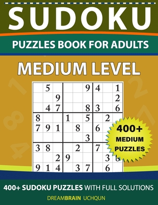 Sudoku Puzzles book for adults: 400+ Medium puzzles with full Solutions By Dreambrain Uchqun Cover Image