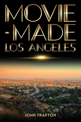 Movie-Made Los Angeles (Contemporary Approaches to Film and Media)