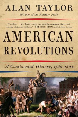 American Revolutions: A Continental History, 1750-1804 By Alan Taylor Cover Image