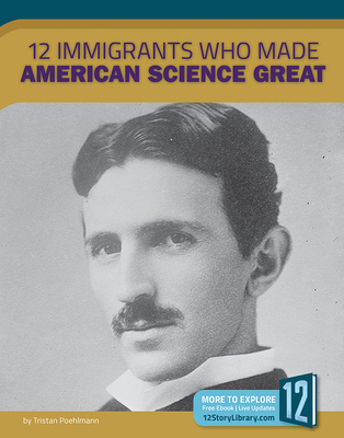 12 Immigrants Who Made American Science Great By Tristan Poehlmann Cover Image