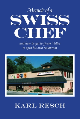 Memoir of a Swiss Chef: and how he got to Grass Valley to open his own restaurant cover