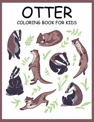 Otter Coloring Book for Kids: A Kids Coloring Book With Clean Otter Designs: Funny Kids Coloring Book Featuring With Funny And Cute Otter Designs: 5 Cover Image