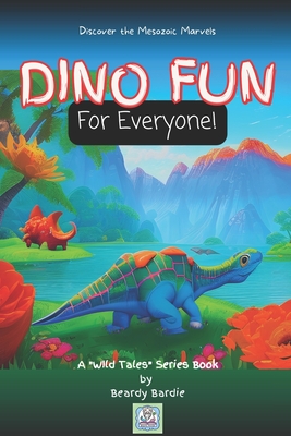 Dino Fun For Everyone!: Discover the Mesozoic Marvels (Wild Tales) Cover Image