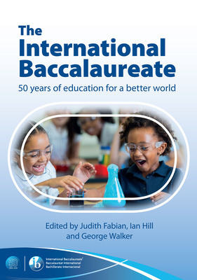 The International Baccalaureate: 50 Years of Education for a Better World Cover Image