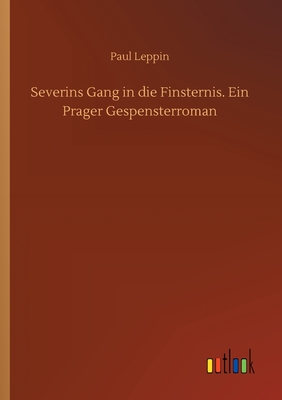 Severins Gang in die Finsternis. Ein Prager Gespensterroman By Paul Leppin Cover Image