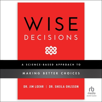 Wise Decisions: A Science-Based Approach to Making Better Choices Cover Image
