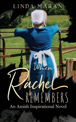 When Rachel Remembers: An Amish Inspirational Novel By Linda Maran Cover Image