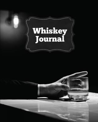 Whiskey Journal: Sommelier Tasting Pages, Keep Track Of Whisky Notes & Important Information, Whiskey Lovers Gift, Log Book, Notebook Cover Image