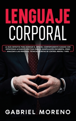 Lenguaje Corporal: La guía definitiva para dominar el arte del comportamiento humano con estrategias altamente efectivas para la manipula Cover Image