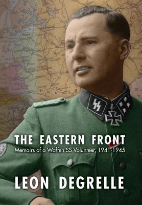 The Eastern Front: Memoirs of a Waffen SS Volunteer, 1941-1945 By Leon Degrelle Cover Image