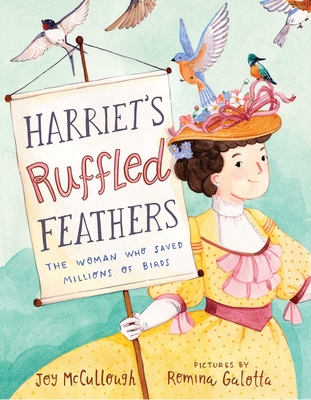 Harriet's Ruffled Feathers: The Woman Who Saved Millions of Birds Cover Image