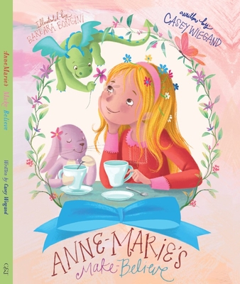 Annemarie's Make-Believe By Casey Wiegand, Barbara Bonglini (Illustrator) Cover Image