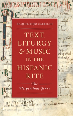 Text, Liturgy, and Music in the Hispanic Rite: The Vespertinus Genre (Currents in Latin American and Iberian Music)