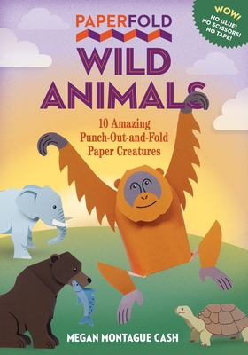 Paperfold Wild Animals: 10 Amazing Punch-Out-and-Fold Paper Creatures Cover Image