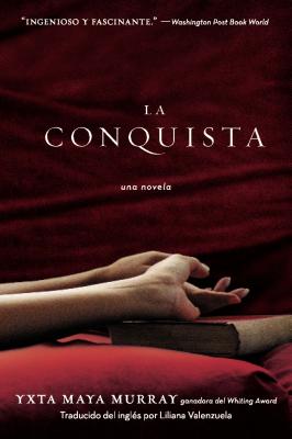 La Conquista: Una Novela By Yxta Maya Murray Cover Image