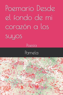 Poemario Desde el fondo de mi corazón a los suyos: Poesías y letras By Pamela Ruby Herrera Cover Image