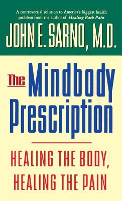 The Mindbody Prescription: Healing the Body, Healing the Pain Cover Image