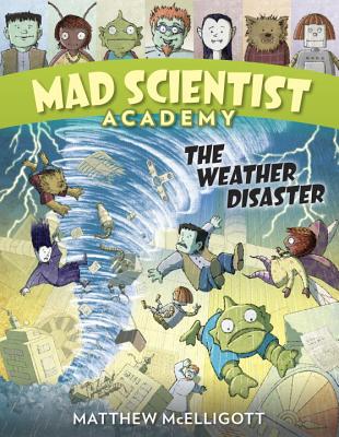 Mad Scientist Academy: The Weather Disaster By Matthew McElligott Cover Image
