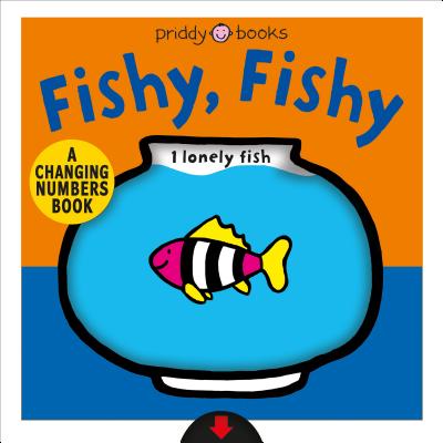 A Changing Picture Book: Fishy, Fishy: A Changing Numbers Book: Fishy, Fishy By Roger Priddy Cover Image