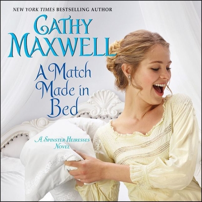 A Match Made in Bed: A Spinster Heiresses Novel By Cathy Maxwell, Mary Jane Wells (Read by) Cover Image