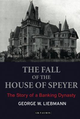 The Fall of the House of Speyer: The Story of a Banking Dynasty Cover Image