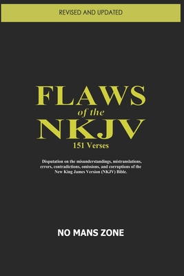 FLAWS of the NKJV: Disputation on the misunderstandings, mistranslations, errors, contradictions, omissions, and corruptions of the New K Cover Image