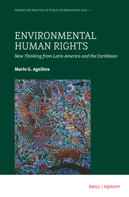 Environmental Human Rights: New Thinking from Latin America and the Caribbean (Theory and Practice of Public International Law #7) By Mario G. Aguilera Cover Image