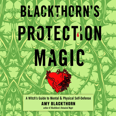 Blackthorn's Protection Magic: A Witch's Guide to Mental and Physical Self-Defense Cover Image
