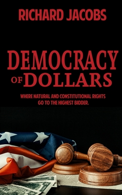 Democracy of Dollars: Where Natural and Constitutional Rights Go To the Highest Bidder Cover Image