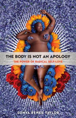 The Body Is Not an Apology: The Power of Radical Self-Love By Sonya Renee Taylor Cover Image