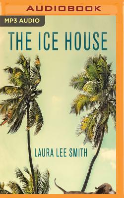 The Ice House By Laura Lee Smith, Aaron Abano (Read by) Cover Image