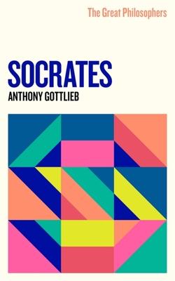The Great Philosophers: Socrates By Anthony Gottlieb Cover Image